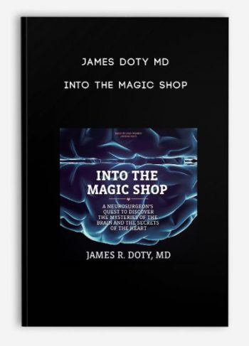James Doty MD – Into the Magic Shop