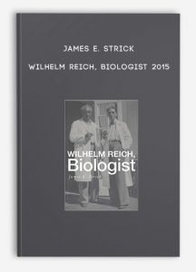 James E. Strick – Wilhelm Reich, Biologist 2015