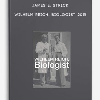 James E. Strick – Wilhelm Reich, Biologist 2015