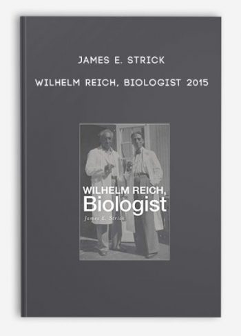 James E. Strick – Wilhelm Reich, Biologist 2015