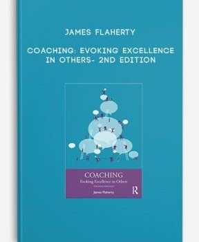 James Flaherty - Coaching: Evoking Excellence in Others- 2nd Edition