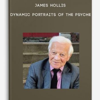 James Hollis – Dynamic Portraits of the Psyche