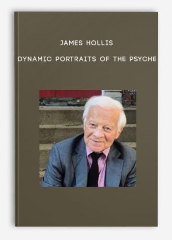 James Hollis – Dynamic Portraits of the Psyche