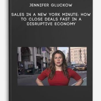 Jennifer Gluckow – Sales in a New York Minute: How to Close Deals Fast in a Disruptive Economy