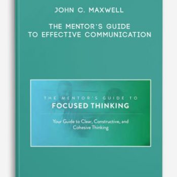 John C. Maxwell – The Mentor’s Guide to Focused Thinking