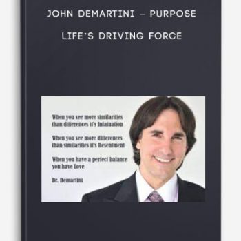 John Demartini – Purpose – Life’s Driving Force