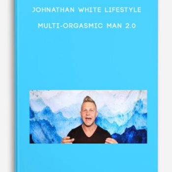 Johnathan White Lifestyle – Multi-Orgasmic Man 2.0