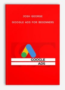 Josh George – Google Ads for Beginners