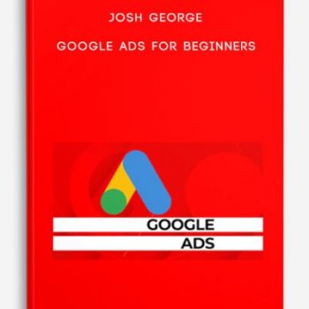 Josh George – Google Ads for Beginners