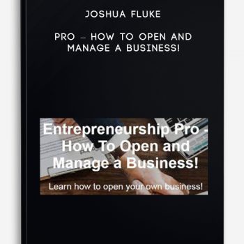 Joshua Fluke – Pro – How To Open and Manage a Business!