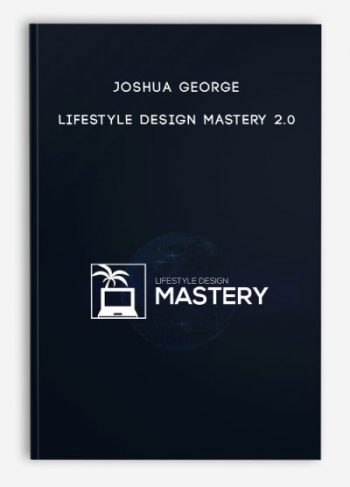 Joshua George – Lifestyle Design Mastery 2.0