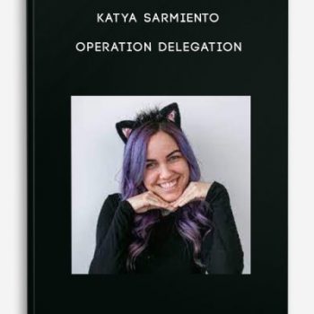 Katya Sarmiento – Operation Delegation