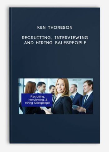 Ken Thoreson – Recruiting, Interviewing and Hiring Salespeople