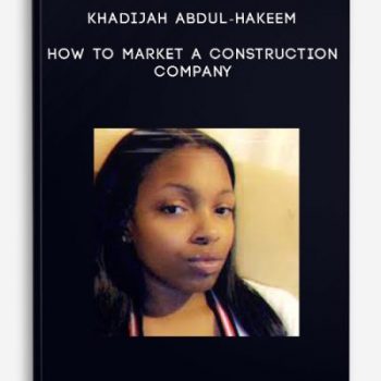 Khadijah Abdul-Hakeem – How to Market a Construction Company