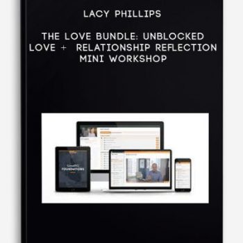 Lacy Phillips – The Love Bundle: Unblocked Love + Relationship Reflection Mini Workshop