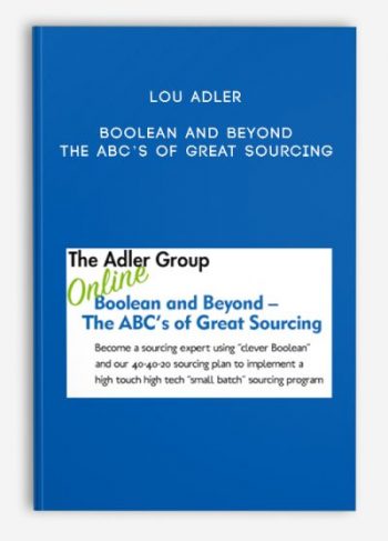 Lou Adler – Boolean and Beyond – The ABC’s of Great Sourcing