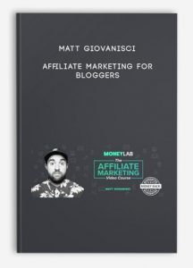 Matt Giovanisci – Affiliate Marketing For Bloggers