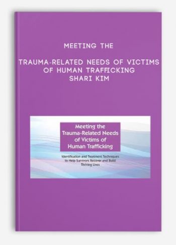 Meeting the Trauma-Related Needs of Victims of Human Trafficking – Shari Kim