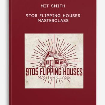 Mit Smith – 9to5 Flipping Houses Masterclass