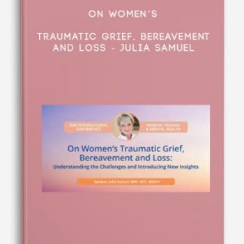 On Women’s Traumatic Grief, Bereavement and Loss – Julia Samuel