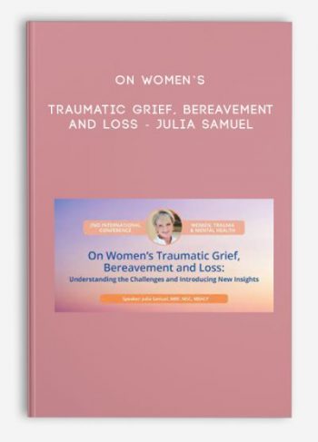 On Women’s Traumatic Grief, Bereavement and Loss – Julia Samuel