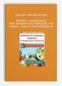 Online Certification Retreat: Nutritional and Integrative Medicine for Mental Health Professionals