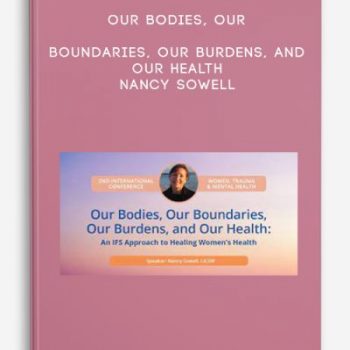 Our Bodies, Our Boundaries, Our Burdens, and Our Health – Nancy Sowell