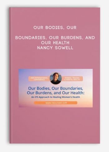 Our Bodies, Our Boundaries, Our Burdens, and Our Health – Nancy Sowell