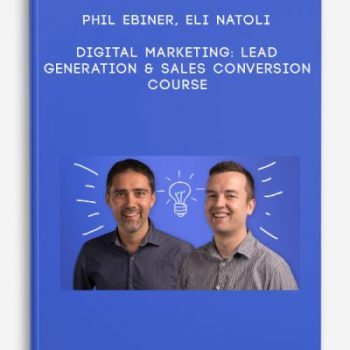 Phil Ebiner, Eli Natoli – Digital Marketing: Lead Generation & Sales Conversion Course