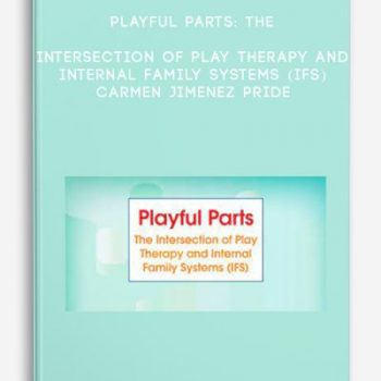 Playful Parts: The Intersection of Play Therapy and Internal Family Systems (IFS) – Carmen Jimenez Pride