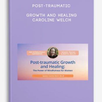 Post-traumatic Growth and Healing – Caroline Welch