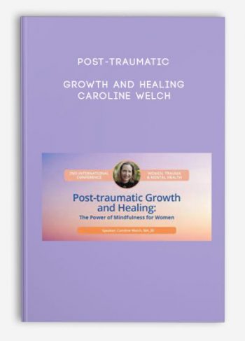 Post-traumatic Growth and Healing – Caroline Welch