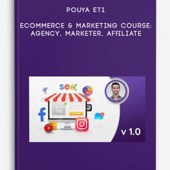 Pouya Eti – Ecommerce & Marketing course: Agency, Marketer, Affiliate