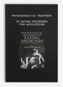 Psychoanalytic Treatment of Eating Disorders – Tom Wooldridge