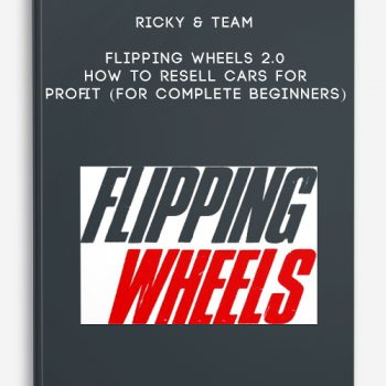 Ricky & Team – Flipping Wheels 2.0 – How To Resell Cars For Profit (FOR COMPLETE BEGINNERS)