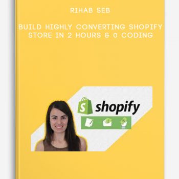 Rihab Seb – Build highly converting shopify Store in 2 hours & 0 coding