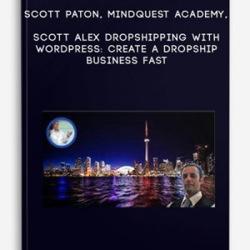 Scott Paton, MindQuest Academy, Scott Alex – Dropshipping with WordPress: Create a Dropship Business Fast