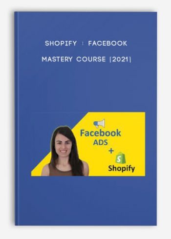 Shopify + Facebook Mastery Course [2021]