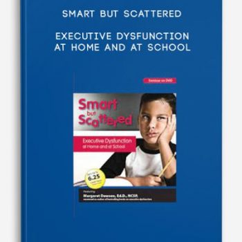 Smart But Scattered: Executive Dysfunction at Home and at School