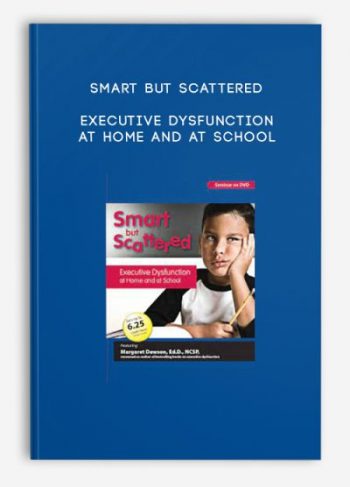 Smart But Scattered: Executive Dysfunction at Home and at School