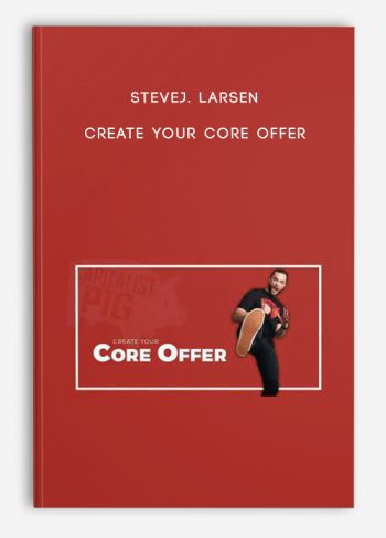 SteveJ. Larsen – Create Your Core Offer