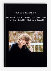 Susie Orbach on Addressing Women’s Trauma and Mental Health – Susie Orbach