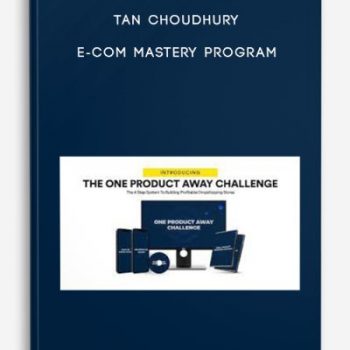 Tan Choudhury – E-Com Mastery Program