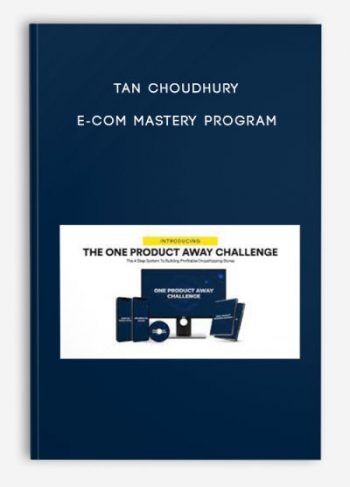 Tan Choudhury – E-Com Mastery Program