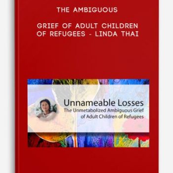 The Ambiguous Grief of Adult Children of Refugees – Linda Thai