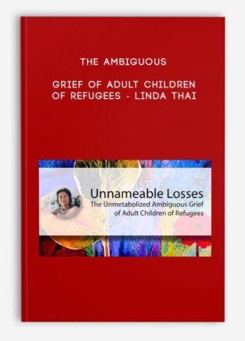 The Ambiguous Grief of Adult Children of Refugees – Linda Thai