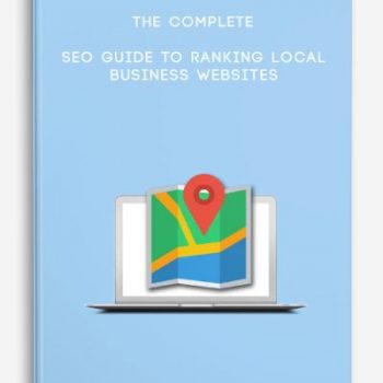 The Complete SEO Guide to Ranking Local Business Websites
