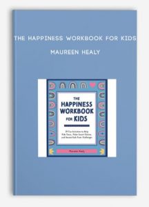 The Happiness Workbook for Kids – Maureen Healy