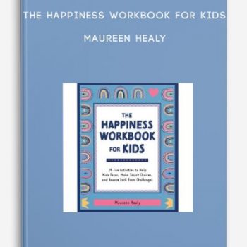 The Happiness Workbook for Kids – Maureen Healy