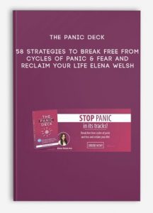 The Panic Deck: 58 Strategies to Break Free from Cycles of Panic & Fear and Reclaim Your Life – Elena Welsh